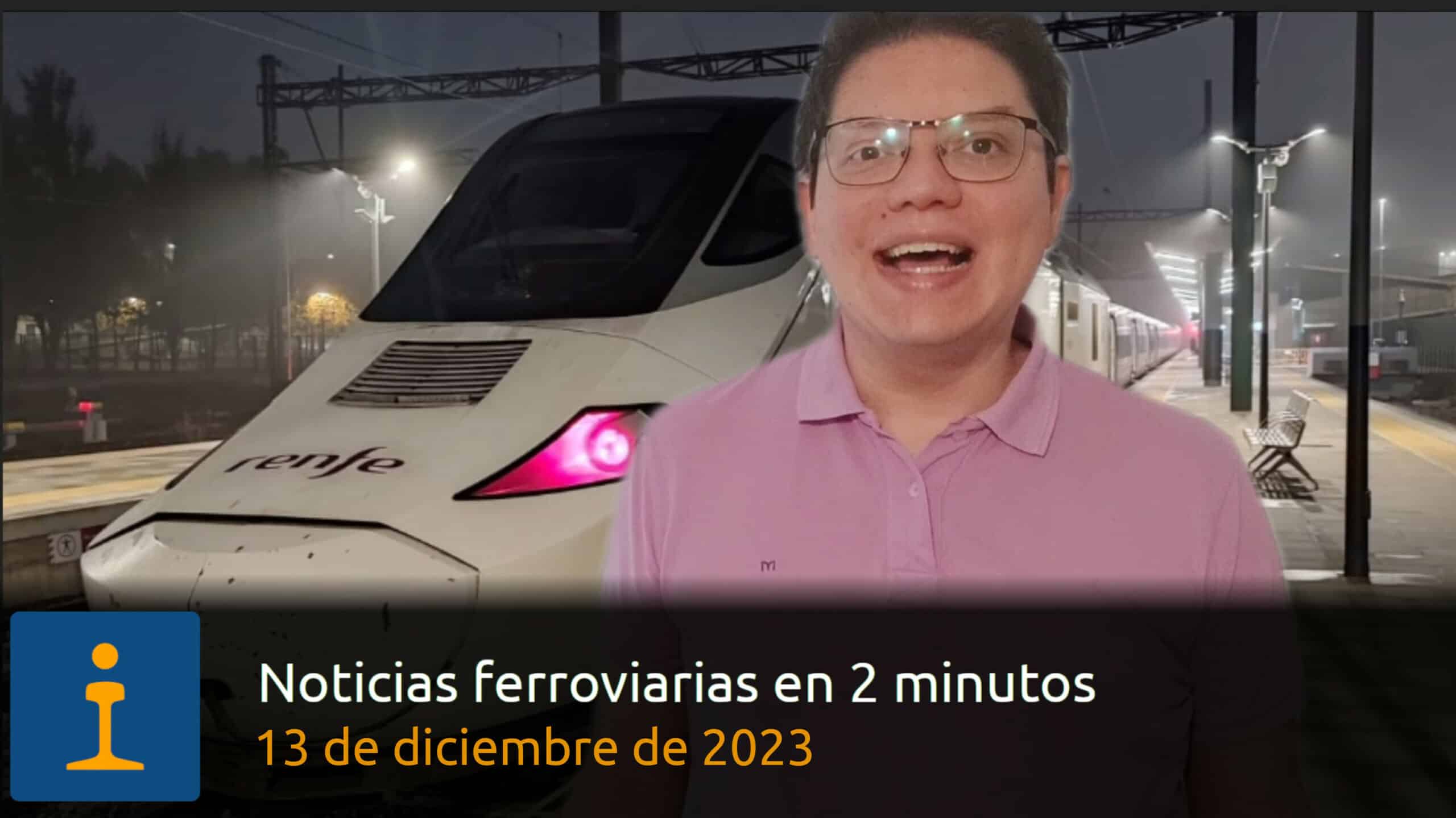 Trencast – Informativo ferroviario del 13 de diciembre de 2023